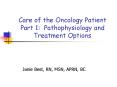 Care of the Oncology Patient Part 1: Pathophysiology and Treatment Options PowerPoint PPT Presentation