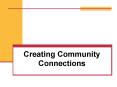 Creating Community Connections PowerPoint PPT Presentation
