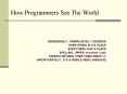 How Programmers See The World PowerPoint PPT Presentation