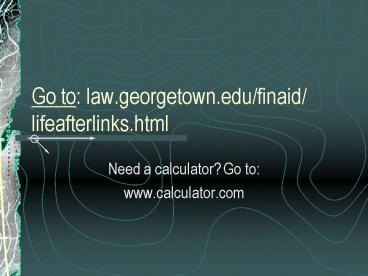 Go to: law.georgetown.edufinaid lifeafterlinks.html