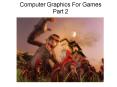 Computer Graphics For Games Part 2 PowerPoint PPT Presentation