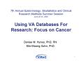 7th Annual Epidemiology, Biostatistics and Clinical Research Methods Summer Session June 20-24, 2005 Using VA Databases For Research: Focus on Cancer PowerPoint PPT Presentation