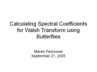 Calculating Spectral Coefficients for Walsh Transform using Butterflies