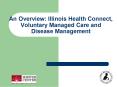 An Overview: Illinois Health Connect, Voluntary Managed Care and Disease Management PowerPoint PPT Presentation