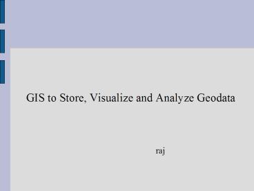 GIS to Store, Visualize and Analyze Geodata