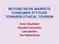 BEYOND NICHE MARKETS CONSUMER ATTITUDE TOWARDS ETHICAL TOURISM PowerPoint PPT Presentation