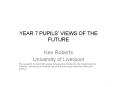 YEAR 7 PUPILS VIEWS OF THE FUTURE PowerPoint PPT Presentation