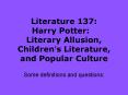 Literature 137: Harry Potter: Literary Allusion, Childrens Literature, and Popular Culture PowerPoint PPT Presentation