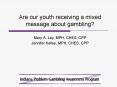 Are our youth receiving a mixed message about gambling PowerPoint PPT Presentation