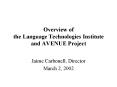 Overview of the Language Technologies Institute and AVENUE Project PowerPoint PPT Presentation