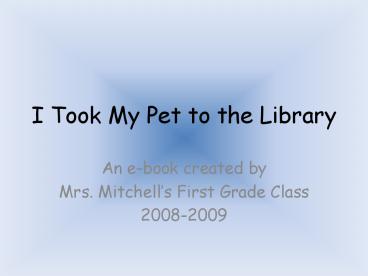 I Took My Pet to the Library