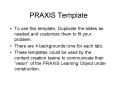 PRAXIS Template PowerPoint PPT Presentation