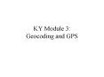 KY Module 3: Geocoding and GPS PowerPoint PPT Presentation