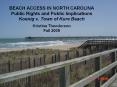 BEACH ACCESS IN NORTH CAROLINA Public Rights and Public Implications Koenig v. Town of Kure Beach Kristina Theodorson Fall 2005 PowerPoint PPT Presentation