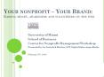 Your nonprofit Your Brand: Raising money, awareness and volunteers on the web PowerPoint PPT Presentation