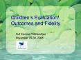 Childrens Evaluation: Outcomes and Fidelity PowerPoint PPT Presentation