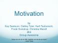 Motivation by Kay Saeteurn, Oakley Tyler, Karli Taubeneck, Frode Sveistrup, Christina Mandt aka Grou PowerPoint PPT Presentation