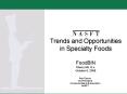 Trends and Opportunities in Specialty Foods FoodBIN Cherry Hill, N.J. October 6, 2008 PowerPoint PPT Presentation