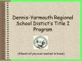 DennisYarmouth Regional School Disticts Title I Program PowerPoint PPT Presentation