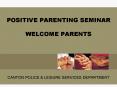 POSITIVE PARENTING SEMINAR WELCOME PARENTS PowerPoint PPT Presentation