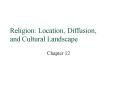 Religion: Location, Diffusion, and Cultural Landscape PowerPoint PPT Presentation
