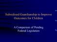 Subsidized Guardianship to Improve Outcomes for Children PowerPoint PPT Presentation