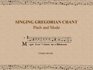 SINGING GREGORIAN CHANT Pitch and Mode