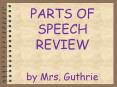 PARTS OF SPEECH REVIEW by Mrs. Guthrie PowerPoint PPT Presentation