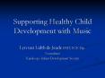 Supporting Healthy Child Development with Music PowerPoint PPT Presentation