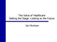 The Value of Healthcare Setting the Stage: Looking to the Future PowerPoint PPT Presentation