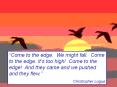 Come to the edge. We might fall. Come to the edge. Its too high Come to the edge And they came and w PowerPoint PPT Presentation