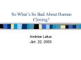 So Whats So Bad About Human Cloning PowerPoint PPT Presentation