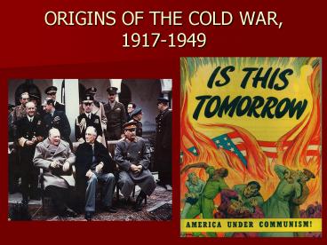 ORIGINS OF THE COLD WAR, 19171949