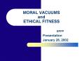 MORAL VACUUMS and ETHICAL FITNESS PowerPoint PPT Presentation