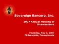 Sovereign Bancorp, Inc. 2007 Annual Meeting of Shareholders Thursday, May 3, 2007 Philadelphia, Penn PowerPoint PPT Presentation
