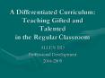 A Differentiated Curriculum: Teaching Gifted and Talented in the Regular Classroom PowerPoint PPT Presentation
