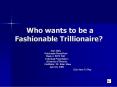 Who wants to be a Fashionable Trillionaire PowerPoint PPT Presentation