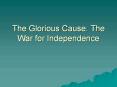 The%20Glorious%20Cause:%20The%20War%20for%20Independence PowerPoint PPT Presentation