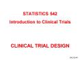 STATISTICS 542 Introduction to Clinical Trials CLINICAL TRIAL DESIGN PowerPoint PPT Presentation