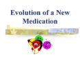 Evolution of a New Medication PowerPoint PPT Presentation