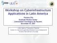 Workshop on Cyberinfrastructure Applications in Latin America Panama City Graduate Studies Center Un PowerPoint PPT Presentation