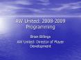AW United: 20082009 Programming PowerPoint PPT Presentation