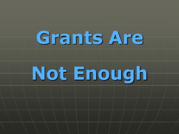 Grants Are