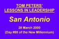 TOM PETERS LESSONS IN LEADERSHIP San Antonio 28 March 2000 Day