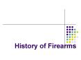 History of Firearms PowerPoint PPT Presentation