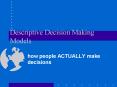 Descriptive Decision Making Models PowerPoint PPT Presentation