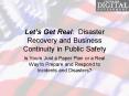 Lets Get Real: Disaster Recovery and Business Continuity in Public Safety PowerPoint PPT Presentation