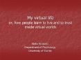 My virtual life or, how people learn to live and to trust inside virtual worlds PowerPoint PPT Presentation