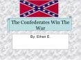 The Confederates Win The War PowerPoint PPT Presentation