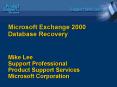 Microsoft Exchange 2000 Database Recovery Mike Lee Support Professional Product Support Services Mic PowerPoint PPT Presentation